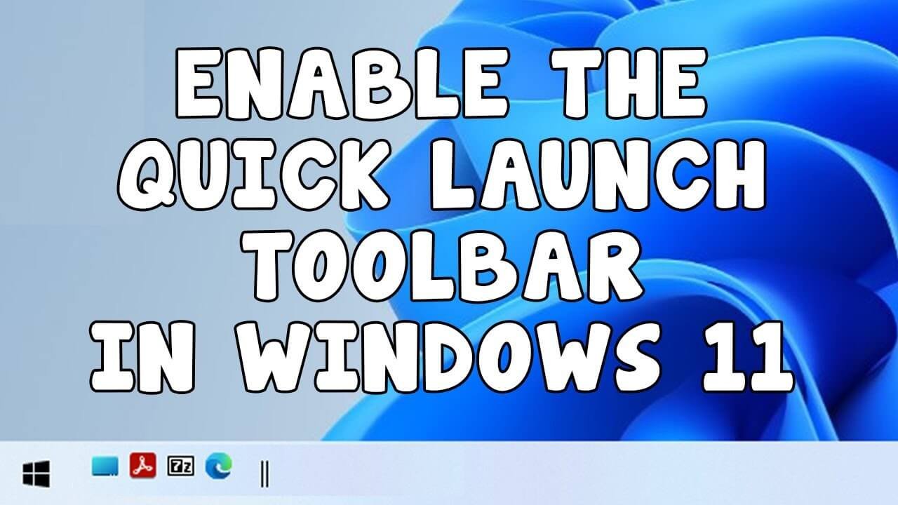 How To Use Quick Launch Toolbar in Windows 11 How To Use Quick Launch Toolbar in Windows 11